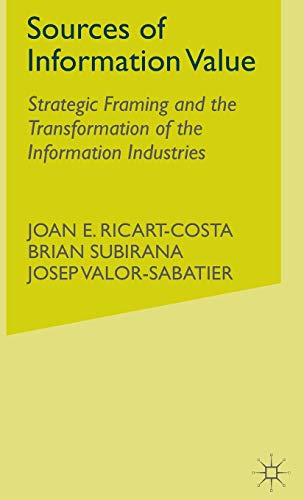 Stock image for Sources of Information Value: Strategic Framing and the Transformation of the Information Industries for sale by Midtown Scholar Bookstore