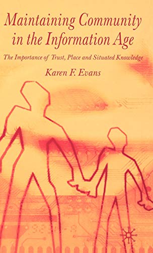 Maintaining Community in the Information Age: The Importance of Trust, Place and Situated Knowledge