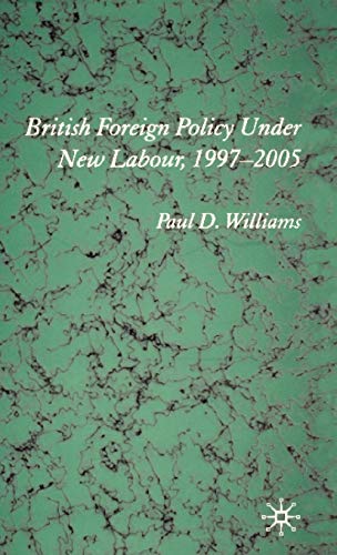 British Foreign Policy Under New Labour, 1997â€“2005 (9781403913210) by Williams, P.
