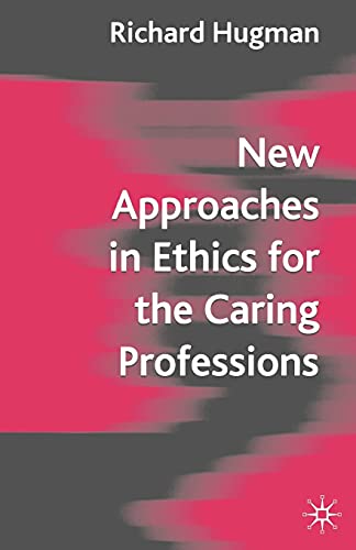 Stock image for New Approaches in Ethics for the Caring Professions: Taking Account of Change for Caring Professions for sale by Ergodebooks
