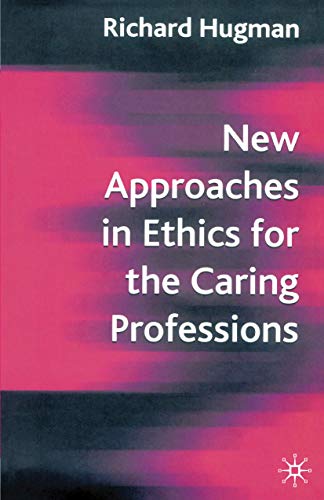 Stock image for New Approaches in Ethics for the Caring Professions: Taking Account of Change for Caring Professions for sale by ThriftBooks-Dallas