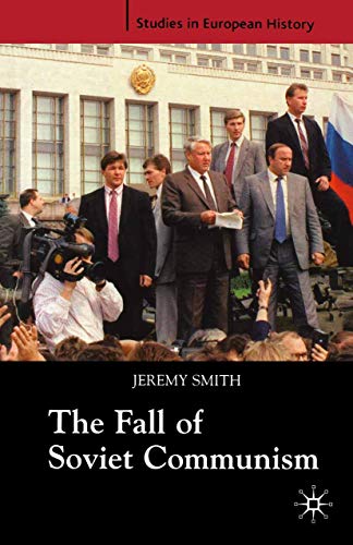 The Fall of Soviet Communism, 1986-1991 (Studies in European History, 39) (9781403916020) by Smith, Jeremy