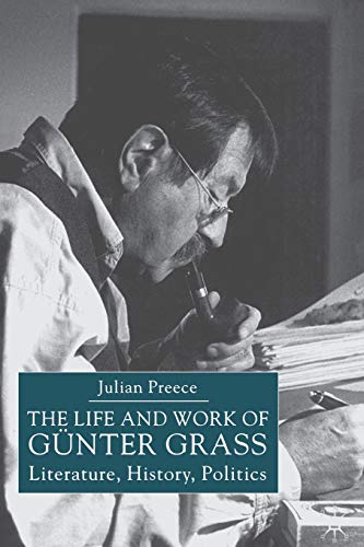 The Life and Work of Gunter Grass: Literature, History, Politics (9781403916082) by Preece, J.