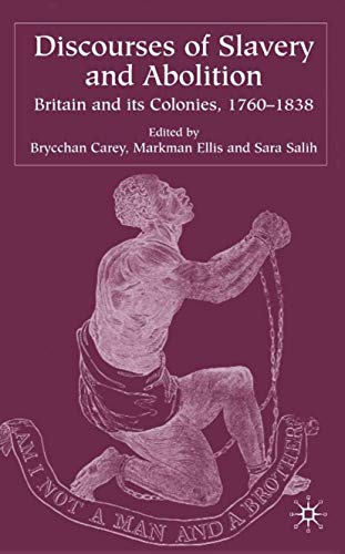 Discourses of Slavery and Abolition: Britain and Its Colonies, 1760-1838