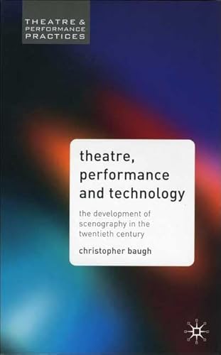 Imagen de archivo de Theatre Performance and Technology: The Development of Scenography in the Twentieth Century (Theatre and Performance Practices) a la venta por Anybook.com