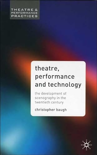 Stock image for Theatre, Performance and Technology: The Development of Scenography in the Twentieth Century (Theatre And Performance Practices) for sale by SecondSale