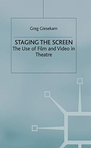 9781403916983: Staging the Screen: The Use of Film and Video in Theatre (Theatre and Performance Practices)