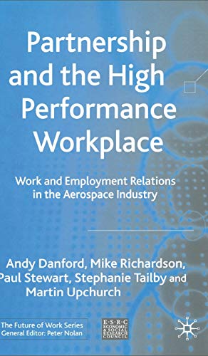 Imagen de archivo de Partnership and the High Performance Workplace: Work and Employment Relations in the Aerospace Industry (Future of Work) a la venta por Phatpocket Limited