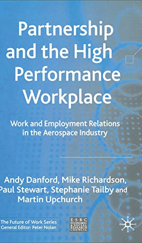 Stock image for Partnership and the High Performance Workplace: Work and Employment Relations in the Aerospace Industry (Future of Work) for sale by Phatpocket Limited