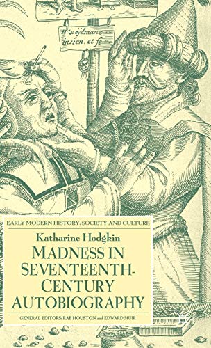 Stock image for Madness in Seventeenth-Century Autobiography (Early Modern History: Society and Culture) for sale by Lucky's Textbooks