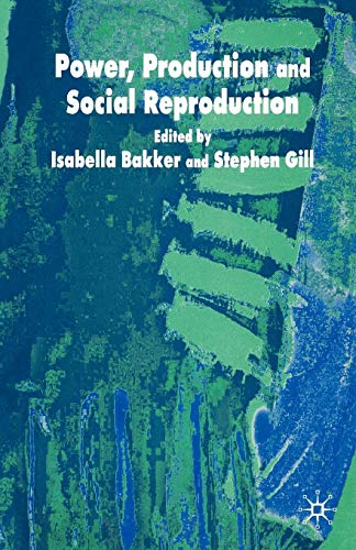 Beispielbild fr Power, Production and Social Reproduction: Human In/security in the Global Political Economy zum Verkauf von WorldofBooks