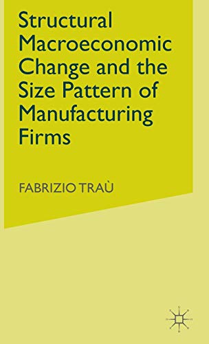 Imagen de archivo de Structural Macroeconomic Change and the Size Pattern of Manufacturing Firms a la venta por Better World Books