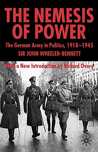 9781403918123: The Nemesis of Power: The German Army in Politics 1918-1945