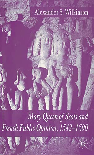 Mary Queen of Scots and French Public Opinion, 1542-1600