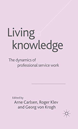 Beispielbild fr Living Knowledge: The Dynamics of Professional Service Work zum Verkauf von The Swift Bookstore