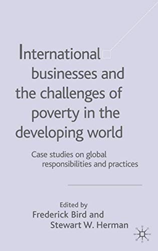 Imagen de archivo de International Businesses and the Challenges of Poverty in the Developing World: Case Studies on Global Responsibilities and Practices (Case Studies on Global Responsibilities and Practices, V. 1) a la venta por HPB-Red