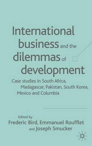 9781403921291: International Business and the Dilemmas of Development: Case Studies in South Africa, Madagascar, Pakistan, South Korea, Mexico and Columbia