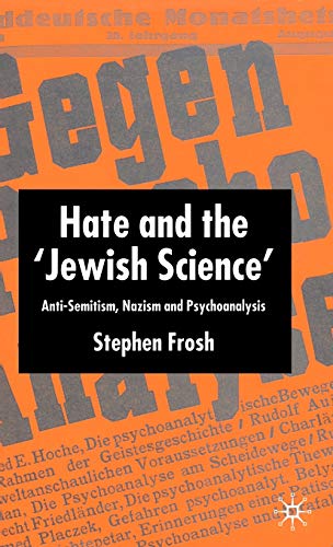 Hate and the â€˜Jewish Scienceâ€™: Anti-Semitism, Nazism and Psychoanalysis (9781403921703) by Frosh, S.