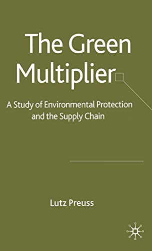 Beispielbild fr The Green Multiplier: A Study of Environmental Protection and the Supply Chain zum Verkauf von WorldofBooks