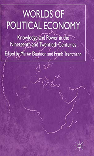 WORLDS OF POLITICAL ECONOMY. KNOWLEDGE AND POWER IN THE NINETEENTH AND TWENTIETH CENTURIES