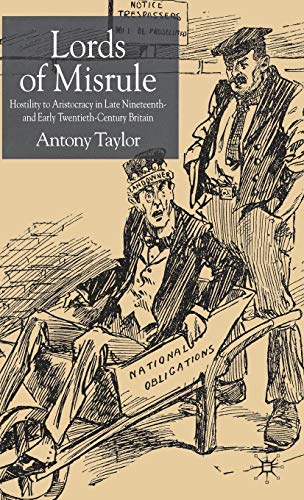 Imagen de archivo de Lords Of Misrule: Hostility To Aristocracy In Late Nineteenth And Early Twentieth-century Britain a la venta por R.D.HOOKER