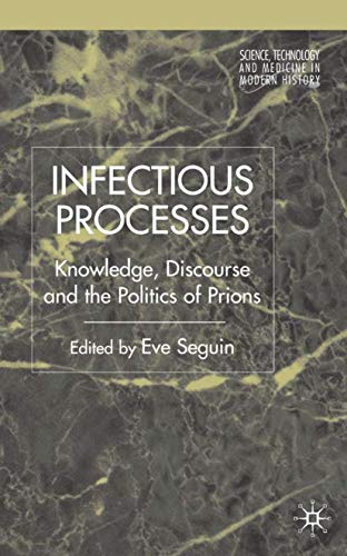 9781403932235: Infectious Processes: Knowledge, Discourse, and the Politics of Prions (Science, Technology and Medicine in Modern History)