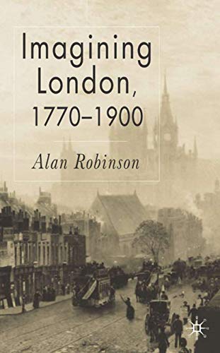 Imagining London, 1770-1900 (9781403932891) by Robinson, A.