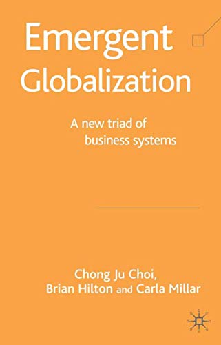 Emergent Globalization: A New Triad of Business Systems (9781403932969) by Choi, C.; Hilton, B.