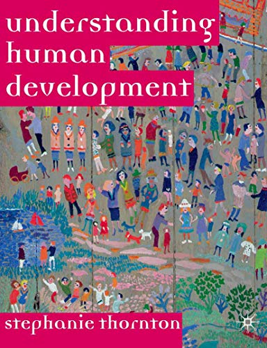 Understanding Human Development: Biological, Social and Psychological Processes from Conception to Adult Life (9781403933058) by Thornton, Stephanie