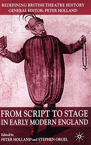 From Script to Stage in Early Modern England (Redefining British Theatre History)