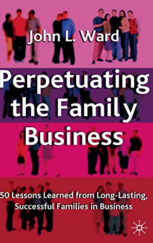 Imagen de archivo de Perpetuating the Family Business : 50 Lessons Learned from Long Lasting, Successful Families in Business a la venta por Better World Books