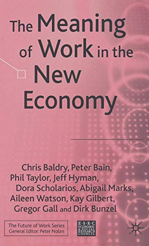 The Meaning of Work in the New Economy (Future of Work) (9781403934079) by Baldry, C.; Bain, P.; Taylor, P.; Hyman, J.; Scholarios, D.; Marks, A.; Watson, A.; Loparo, Kenneth A.