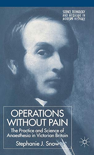 Imagen de archivo de Operations Without Pain: The Practice and Science of Anaesthesia in Victorian Britain a la venta por Ria Christie Collections