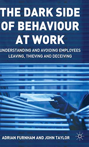 Stock image for The Dark Side of Behaviour at Work: Understanding and Avoiding Employees Leaving, Thieving and Deceiving for sale by Kennys Bookstore