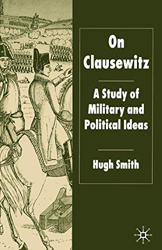 9781403935878: On Clausewitz: A Study of Military and Political Ideas