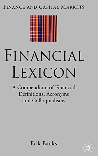 Beispielbild fr Financial Lexicon: A Compendium Of Financial Definitions, Acronyms, And Colloquialims zum Verkauf von The Bookseller