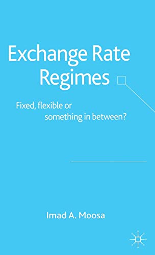 Imagen de archivo de Exchange Rate Regimes : Fixed, Flexible or Something in Between? a la venta por Better World Books: West