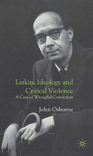 Larkin, Ideology and Critical Violence: A Case of Wrongful Conviction (9781403937063) by Osborne, J.