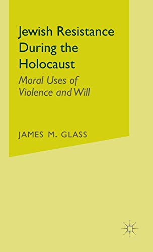 Stock image for Jewish Resistance During the Holocaust: Moral Uses of Violence and Will for sale by ThriftBooks-Dallas