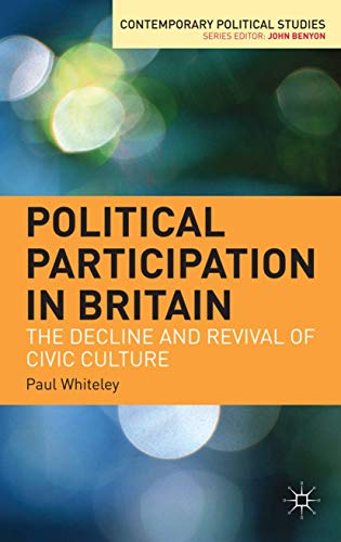 Political Participation in Britain: The Decline and Revival of Civic Culture (Contemporary Political Studies, 16) (9781403942654) by Whiteley, Paul