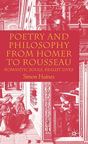 Poetry and Philosophy from Homer to Rousseau: Romantic Souls, Realist Lives (9781403944184) by Haines, S.