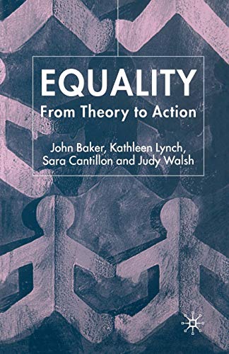 Equality: From Theory to Action (9781403944290) by Baker, J.; Lynch, K.; Cantillon, S.; Walsh, J.