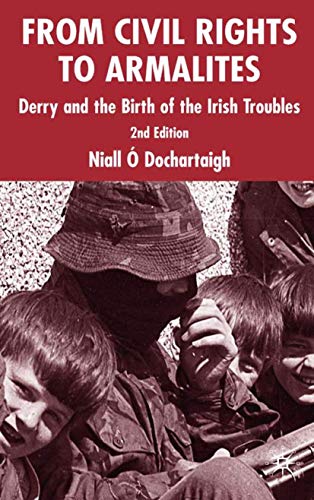 Stock image for From Civil Rights to Armalites: Derry and the Birth of the Irish Troubles for sale by Nauka Japan LLC