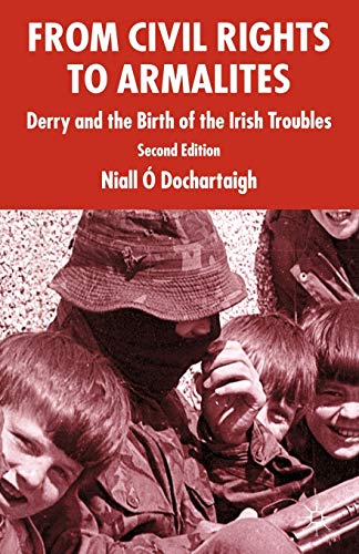 Beispielbild fr From Civil Rights to Armalites: Derry and the Birth of the Irish Troubles zum Verkauf von Lucky's Textbooks