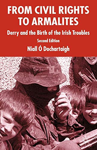 Stock image for From Civil Rights to Armalites: Derry and the Birth of the Irish Troubles for sale by Ria Christie Collections