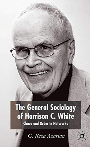 The General Sociology of Harrison C. White: Chaos and Order in Networks