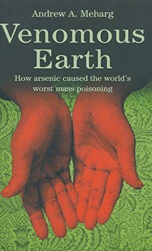 Stock image for Venomous Earth : How Arsenic Caused the World's Worst Mass Poisoning for sale by Better World Books