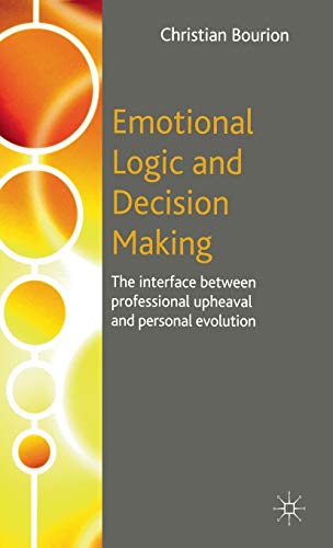 Beispielbild fr Emotional Logic and Decision Making: The Interface Between Professional Upheaval and Personal Evolution zum Verkauf von Anybook.com