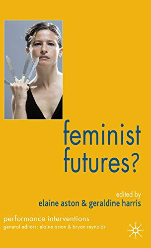 Stock image for Feminist Futures?: Theatre, Performance, Theory (Performance Interventions) for sale by Ergodebooks