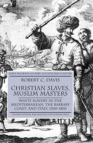 Stock image for Christian Slaves, Muslim Masters: White Slavery in the Mediterranean, The Barbary Coast, and Italy, 1500-1800 (Early Modern History: Society and Culture) for sale by SecondSale